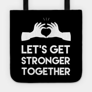 Let's get stronger together, Motivational and inspirational quote Tote