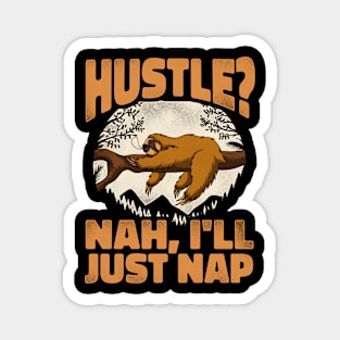 Funny Sloth Hustle? Nah, I'll just nap Magnet