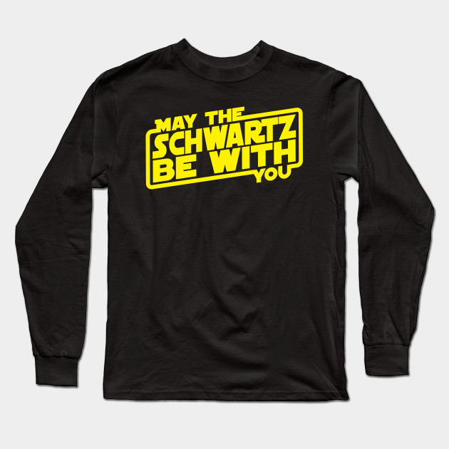 may the schwartz be with you shirt