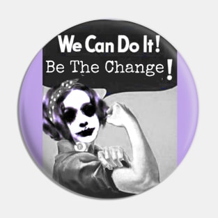 We Can Do It! Be The Change! Pin