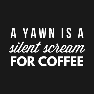 Silent Scream for Coffee T-Shirt