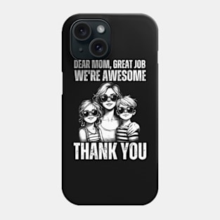 Dear-Mom-Great-Job-We're-Awesome-Thank-You Phone Case