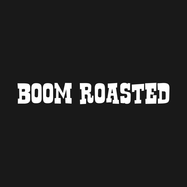 Disover Boom Roasted Funny Office Quote - Popular Comedy Faces - Boomer - T-Shirt