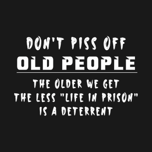 don't piss off old people T-Shirt