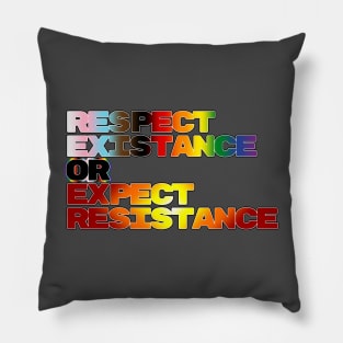 Respect Existance or Expect Resistance Pillow