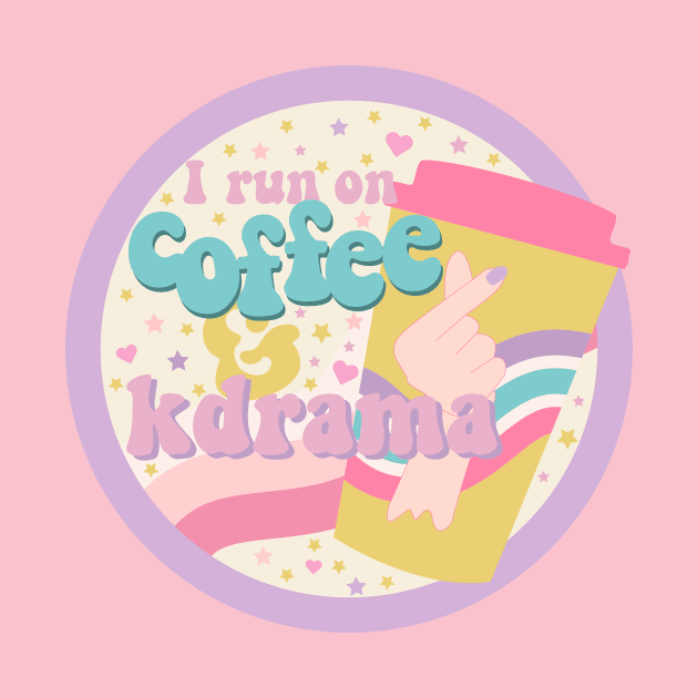 I run on coffee and kdrama by rachelaranha