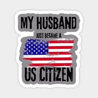 My Husband just became a US Citizen - New American 2024 Magnet