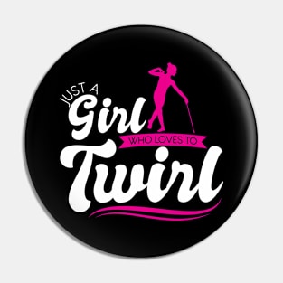 Just A Girl Who Loves To Twirl - Baton Twirler Pin