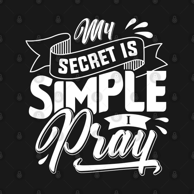 My Secret is Simple I Pray by Ambitious Designz