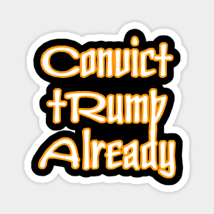 Convict tRump Already - Back Magnet