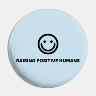 RAISING POSITIVE HUMANS Pin