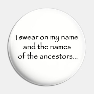 i swear on my name and the names of the ancestors Pin