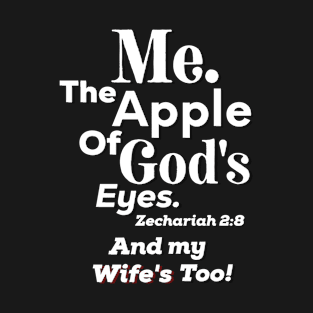 Apple of God’s Eye and my Wife’s Too! Inspirational Lifequote White Text T-Shirt