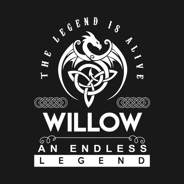 Willow Name T Shirt - The Legend Is Alive - Willow An Endless Legend Dragon Gift Item by riogarwinorganiza