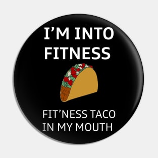 I'm Into Fitness Taco In My Mouth Pin