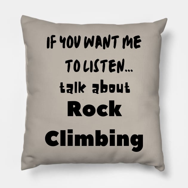 if you want me to listen talk about rock climbing Pillow by Love My..