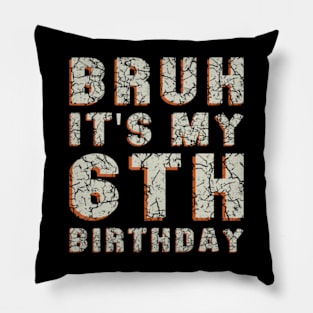 Bruh It'S My 6Th Birthday 6 Year Old Birthday Pillow