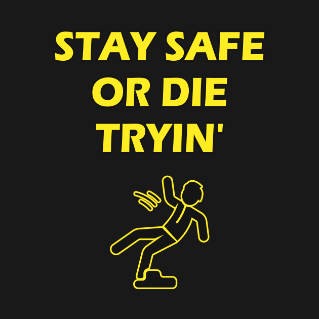 Stay Safe Or Die Tryin Safety Joke Work Humor by Foxxy Merch