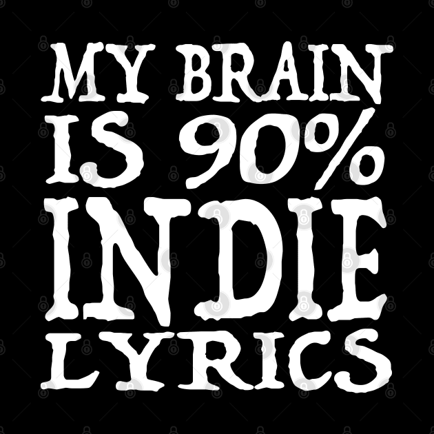 My Brain Is 90% Indie Lyrics  - Funny Music Slogan Design by DankFutura