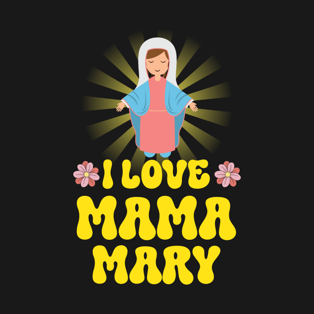 I Love Mama Mary Our Lady Mother Catholic by ttao4164