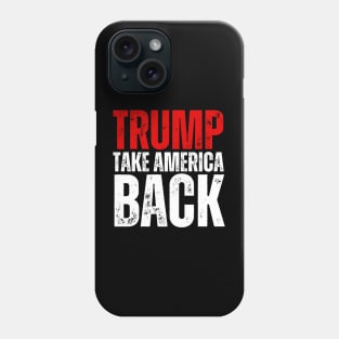 TRUMP! TAKE AMERICA BACK! Phone Case