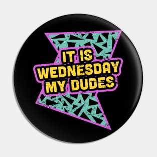 It Is Wednesday My Dudes - Rad 90s Pin