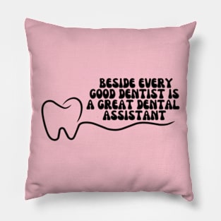 Beside every good dentist is a great dental assistant Pillow