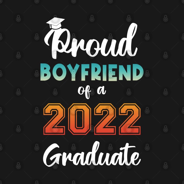 Proud Boyfriend of a 2022 Graduate by InfiniTee Design