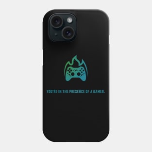 You Are In The Presence Of A Gamer Phone Case