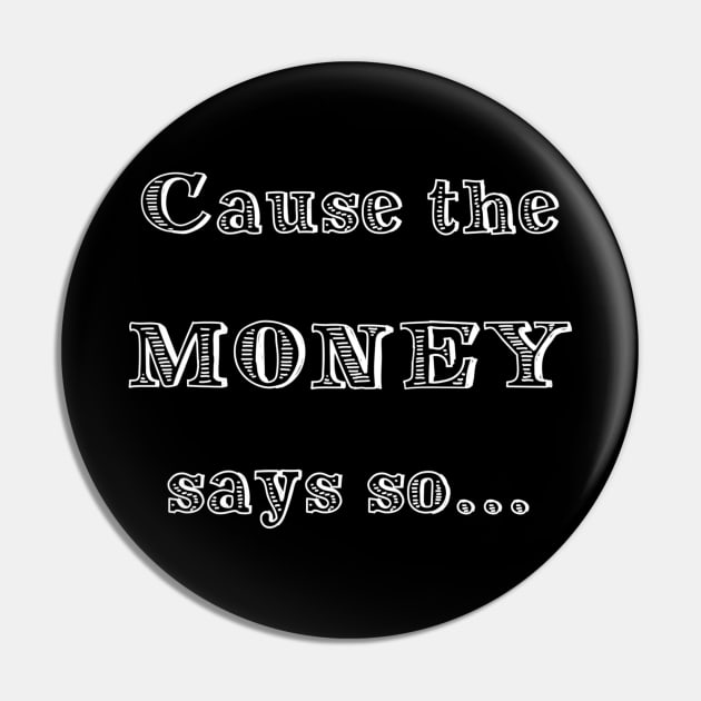 CAUSE THE MONEY SAYS SO Pin by thelostwinchester