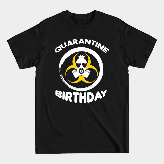 Disover quarantine birthday - Quarantine Birthday - T-Shirt