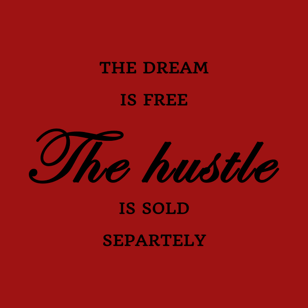FUNNY WOMEN SAYINGS GIFT IDEA 2020 :THE Dream is Free the Hustle is Sold Separately by flooky