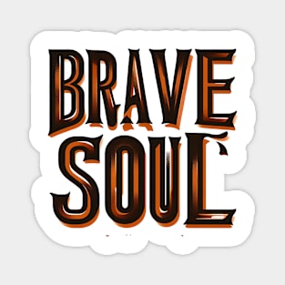 BRAVE SOUL - TYPOGRAPHY INSPIRATIONAL QUOTES Magnet
