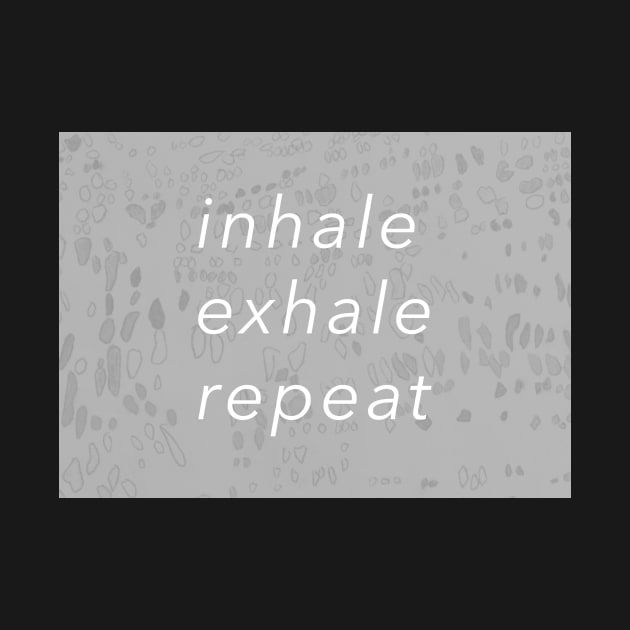 Inhale, Exhale, Repeat by ellenmueller