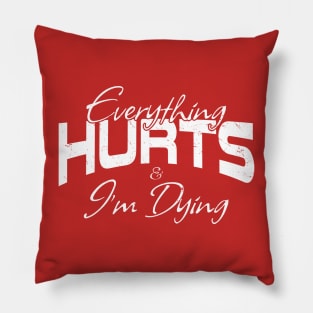 Everything Hurts & I'm Dying Gym Motivation Pillow