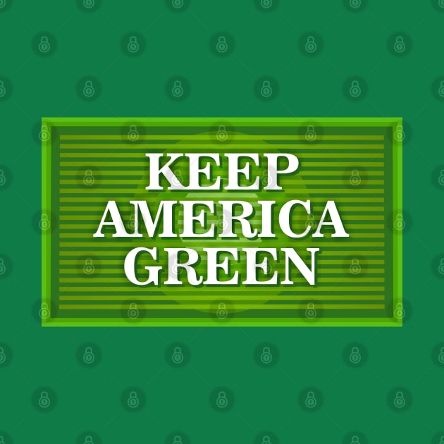 Keep America Green by Dale Preston Design