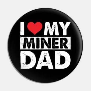 I Love My Miner Dad Pin