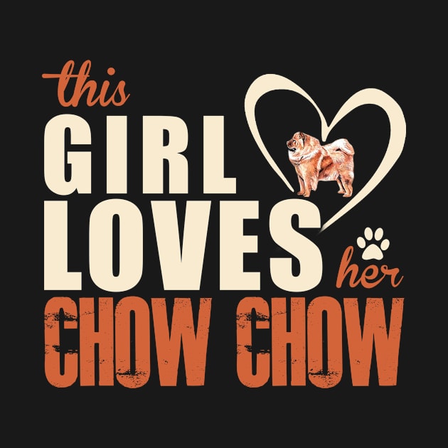 This Girl Lover Her Chow Chow! Especially for Chow Chow Dog Lovers! by rs-designs