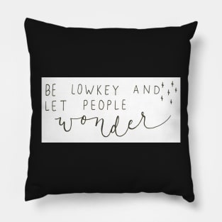 Be Lowkey Pillow