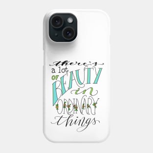 Find Beauty In Ordinary Things Phone Case