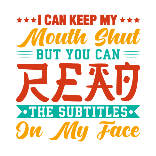 I Can Keep My Mouth Shut But You Can Read The Subtitles On My Face Retro T-Shirt