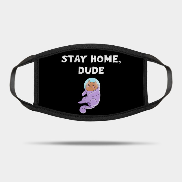 Stay Home Dude Better Safe Than Sorry Cute Astronaut Cat In