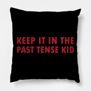 Keep It In The Past Tense Kid Pillow