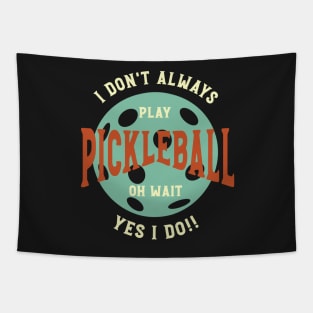 Funny Pickleball Phrase I Don't Always Play Pickleball Tapestry