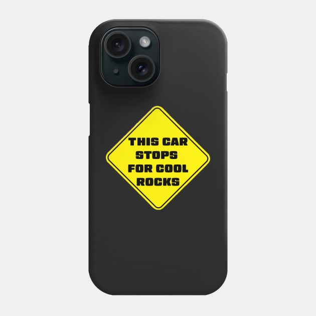 This Car Stops For Cool Rocks Phone Case by stermitkermit