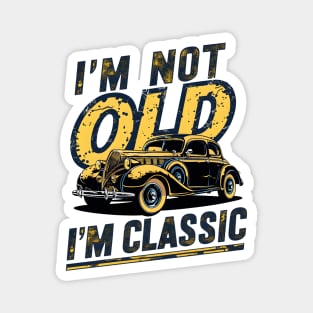 I'm not old I'm classic Magnet