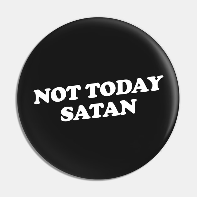 Not Today Satan Pin by slogantees