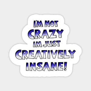 I’m Not Crazy Just Creatively Insane Magnet