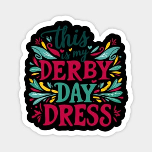 Derby Day Ready This is My Derby Day Dress May 4,2024 Magnet