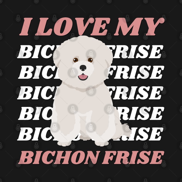 I love my Bichon Frise Life is better with my dogs Dogs I love all the dogs by BoogieCreates